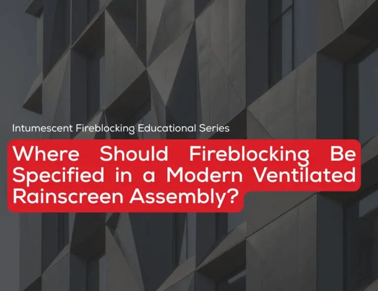 Where to Specify Fireblocking in a Modern Ventilated Rainscreen Assembly?.